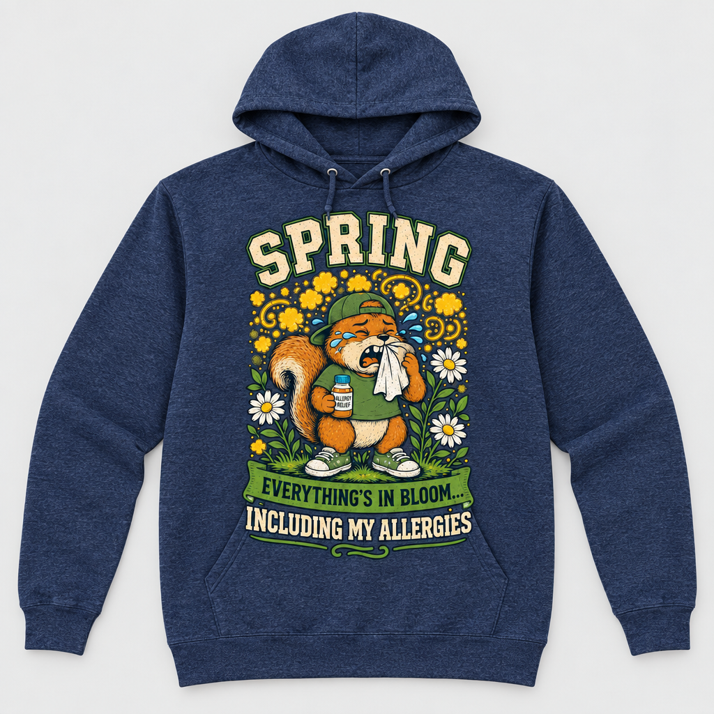 Navy pullover hoodie with spring squirrel allergy graphic reading Spring Everything's In Bloom Including My Allergies