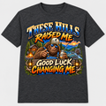 These Hills Raised Me Good Luck Changing Me T-Shirt - Charcoal Heather