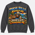 These Hills Raised Me Good Luck Changing Me Sweatshirt - Charcoal Heather